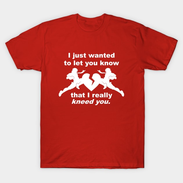 I really kneed you T-Shirt by ProjectGanondorf